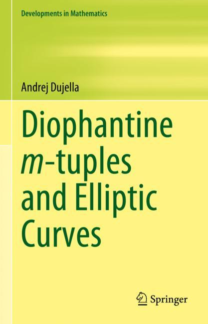 Andrej Dujella: Diophantine m-tuples and Elliptic Curves, published by Springer, Cham, 2024.